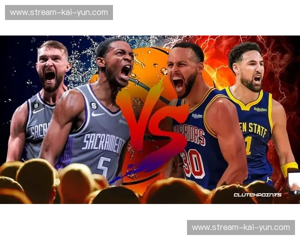 巅峰火雨对撞萨克拉门托之光：为何你绝不能错过这场国王vs勇士的直播盛宴？